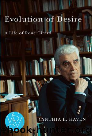 Evolution of Desire: A Life of René Girard by Cynthia L Haven