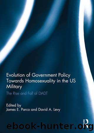Evolution of Government Policy Towards Homosexuality in the US Military: The Rise and Fall of DADT by James E. Parco & David A. Levy