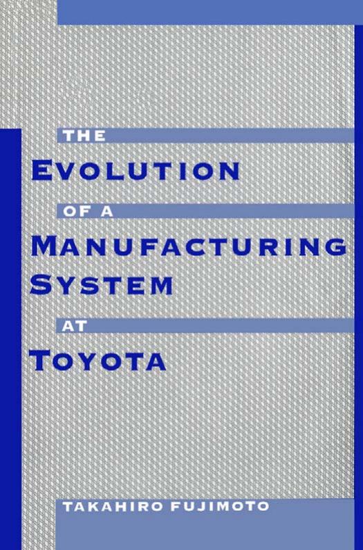 Evolution of Manufacturing Systems at Toyota by Takahiro Fujimoto