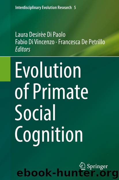 Evolution of Primate Social Cognition by Laura Desirèe Di Paolo & Fabio Di Vincenzo & Francesca De Petrillo