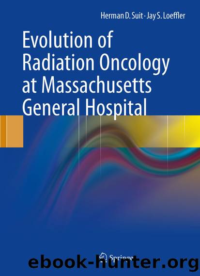 Evolution of Radiation Oncology at Massachusetts General Hospital by Herman D. Suit & Jay S. Loeffler