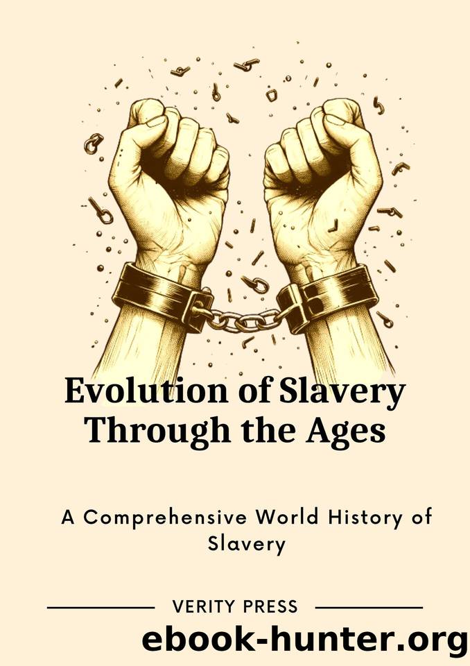 Evolution of Slavery Through the Ages: A Comprehensive World History of Slavery by PRESS VERITY