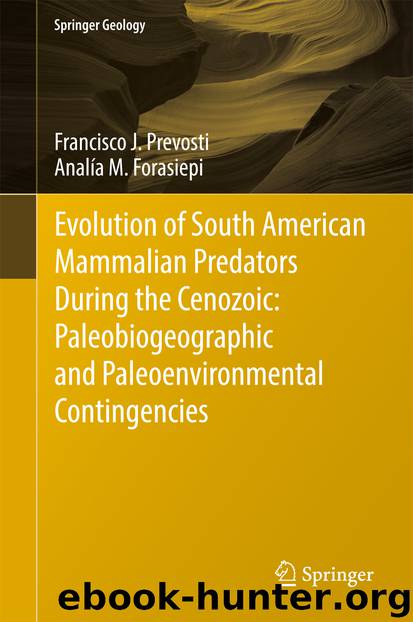 Evolution of South American Mammalian Predators During the Cenozoic: Paleobiogeographic and Paleoenvironmental Contingencies by Francisco J. Prevosti & Analía M. Forasiepi