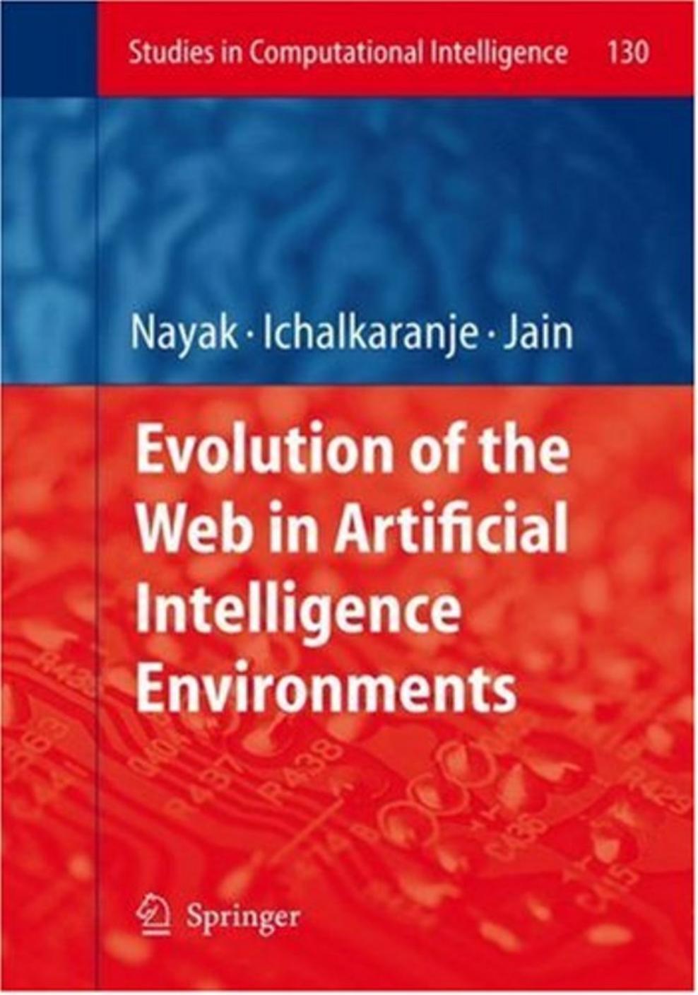 Evolution of the web in artificial intelligence environments by R. Nayak L. C. Jain (auth.) Richi Nayak Nikhi Ichalkaranje Lakhmi C. Jain (eds.)