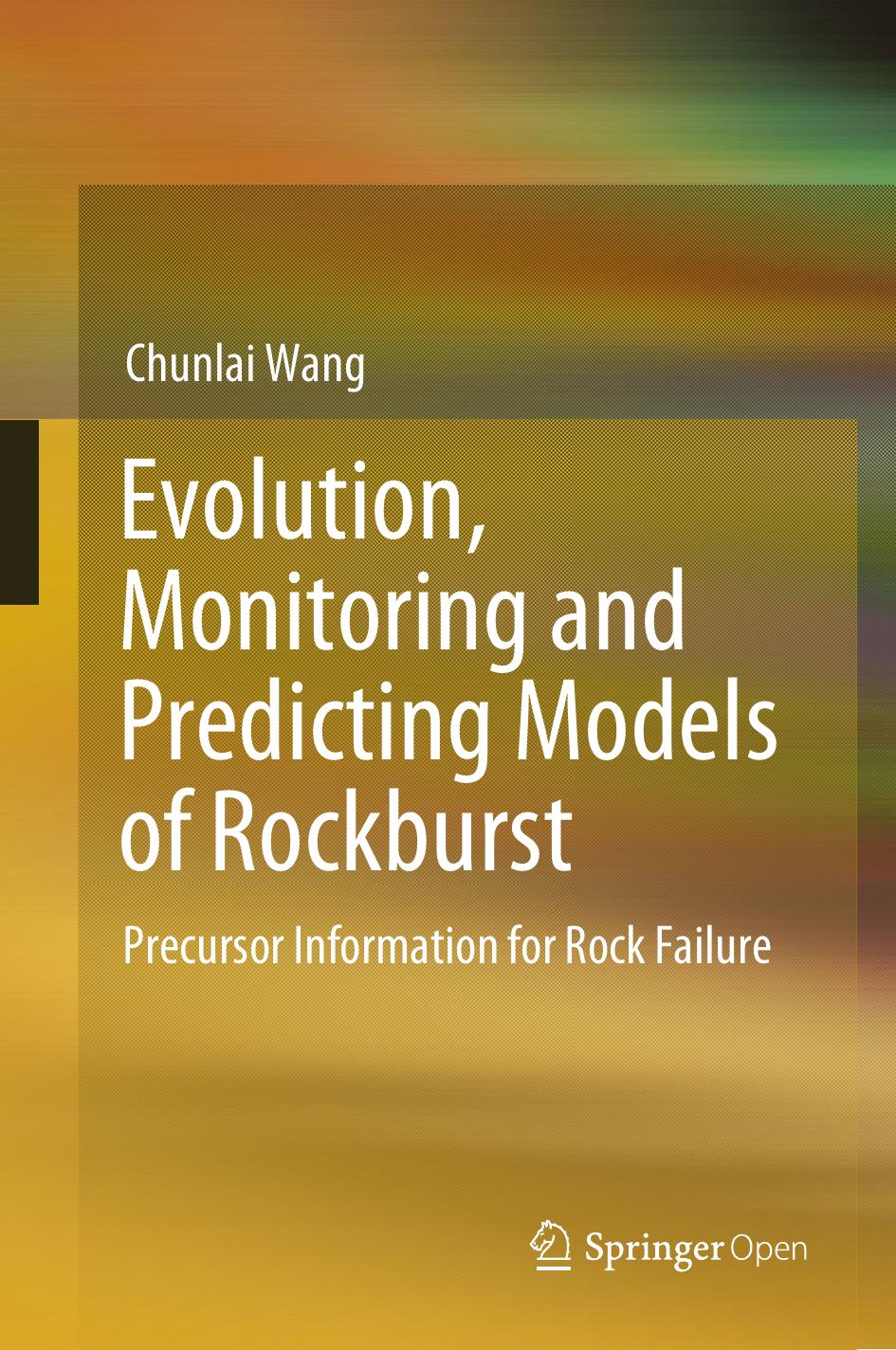 Evolution, Monitoring and Predicting Models of Rockburst by Chunlai Wang