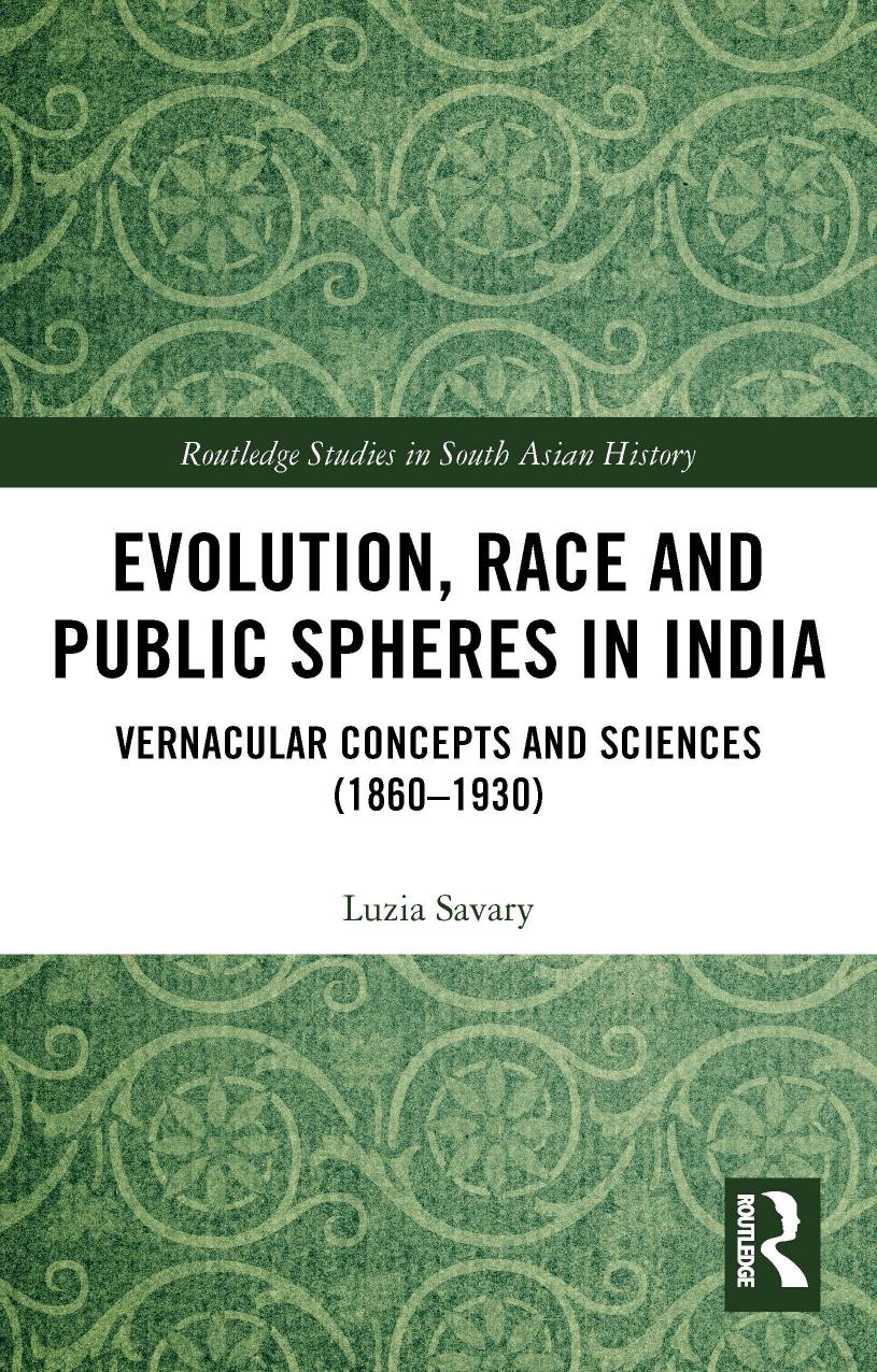 Evolution, Race and Public Spheres in India: Vernacular Concepts and Sciences (1860-1930) by Luzia Savary