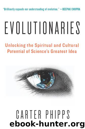 Evolutionaries: Unlocking the Spiritual and Cultural Potential of Science's Greatest Idea by Carter Phipps