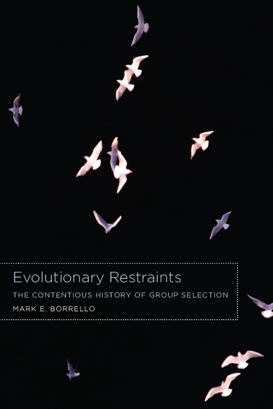 Evolutionary Restraints: The Contentious History of Group Selection by Mark E. Borrello