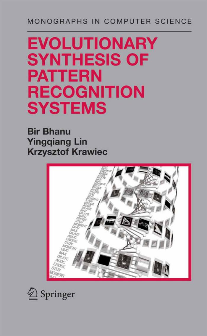 Evolutionary Synthesis of Pattern Recognition Systems by Bir Bhanu Yingqiang Lin and Krzysztof Krawiec