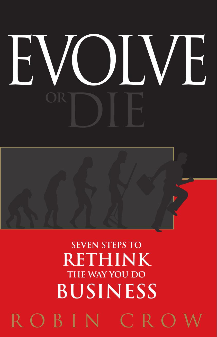 Evolve or Die: Seven Steps to Rethink the Way You Do Business by Robin Crow