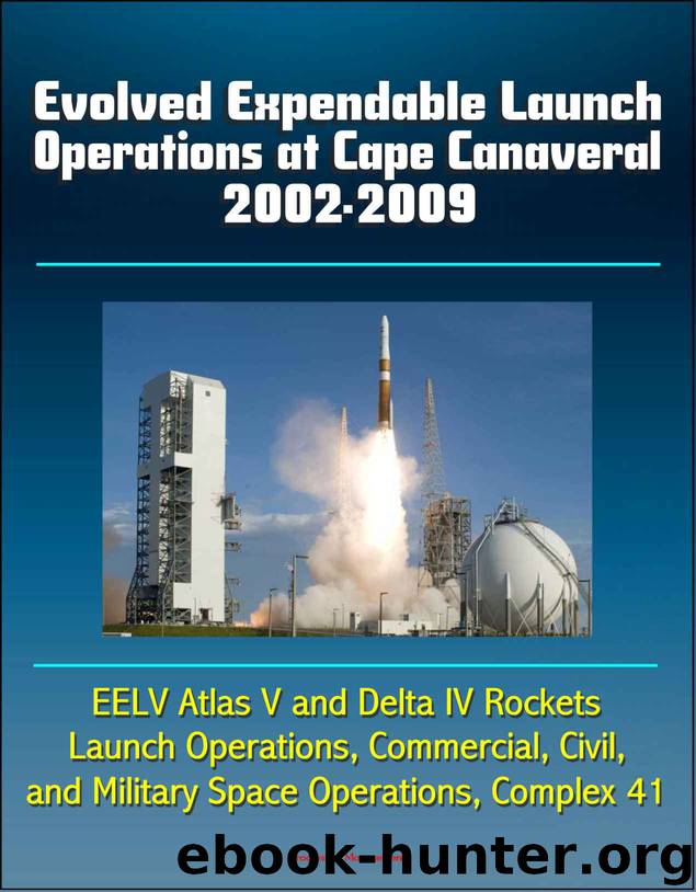 Evolved Expendable Launch Operations at Cape Canaveral 2002-2009 - EELV Atlas V and Delta IV Rockets, Launch Operations, Commercial, Civil, and Military Space Operations, Complex 41 by unknow