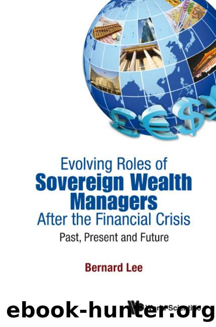 Evolving Roles Of Sovereign Wealth Managers After The Financial Crisis: Past, Present And Future by Bernard Lee