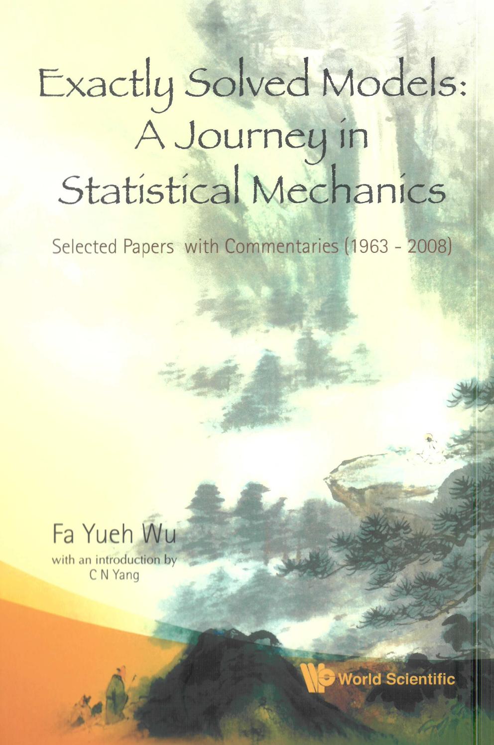 Exactly Solved Models: A Journey In Statistical Mechanics: Selected Papers with Commentaries (1963-2008) by Fa Yueh Wu