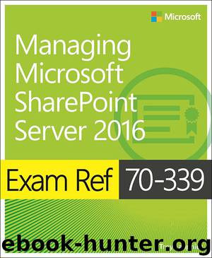 Exam Ref 70-339 Managing Microsoft SharePoint Server 2016 by Troy Lanphier