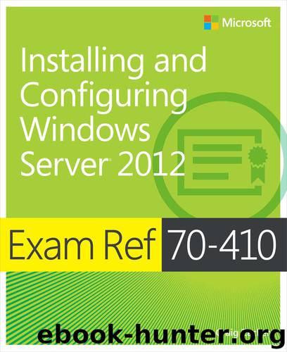 Exam Ref 70-410: Installing and Configuring Windows Server® 2012 by Craig Zacker