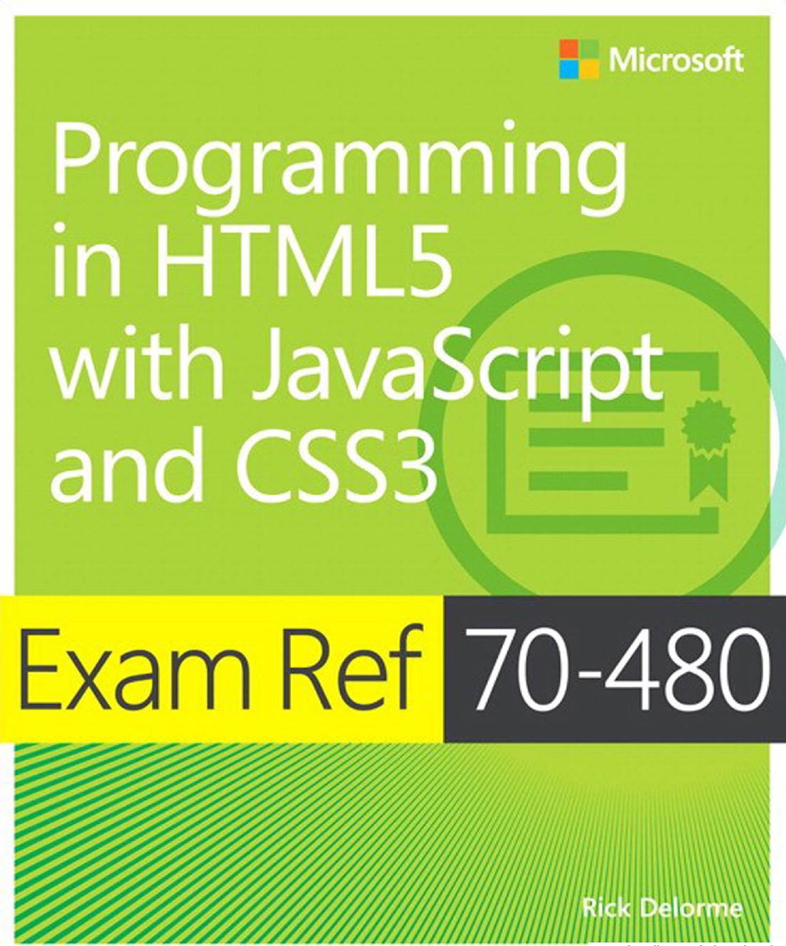 Exam Ref 70-480: Programming in HTML5 with JavaScript and CSS3 by Rick Delorme