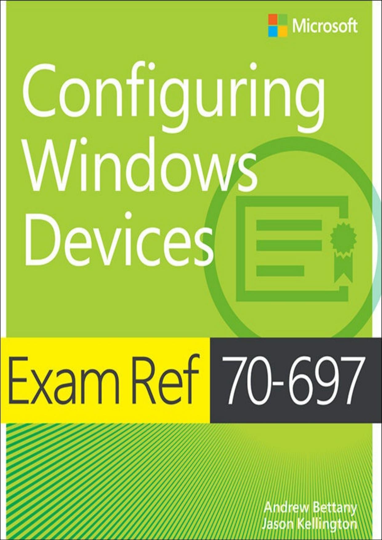 Exam Ref 70-697 Configuring Windows Devices by Andrew Bettany & Jason Kellington
