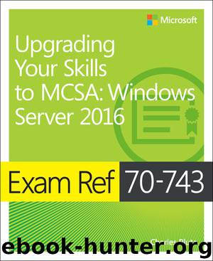 Exam Ref 70-743 Upgrading Your Skills to MCSA: Windows Server 2016 by Charles Pluta