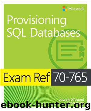 Exam Ref 70-765 Provisioning SQL Databases by D'Antoni Joseph & Klein Scott