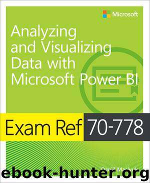 Exam Ref 70-778 Analyzing and Visualizing Data by Using Microsoft Power BI by Daniil Maslyuk