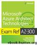 Exam Ref AZ-300 Microsoft Azure Architect Technologies by Timothy L. Warner & Nicole Stevens & Derek Schauland & Mike Pfeiffer