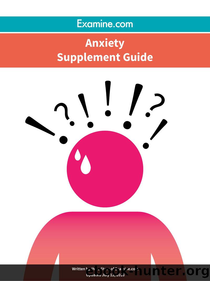 Examine.com Anxiety Supplement Guide (2018) by Examine Editors of