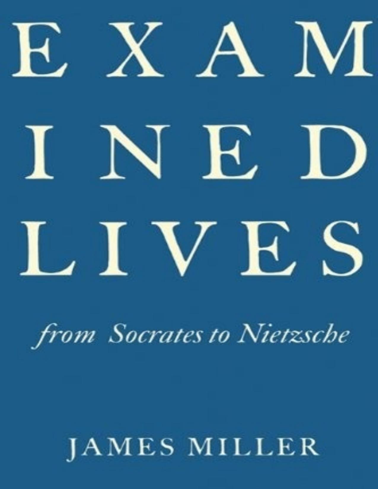 Examined Lives: From Socrates to Nietzsche by James Miller