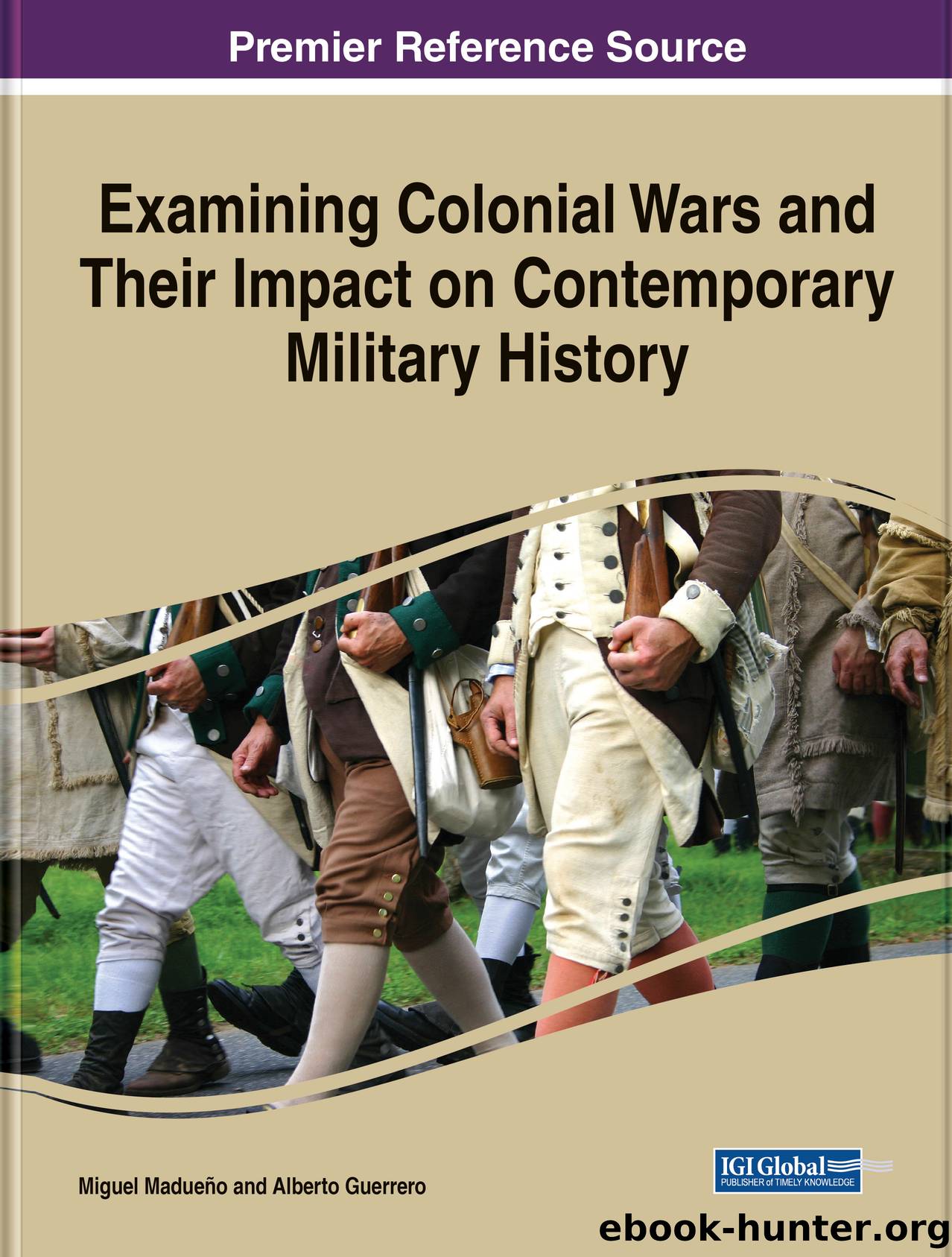 Examining Colonial Wars and Their Impact on Contemporary Military History by Miguel Madueo;Alberto Guerrero;