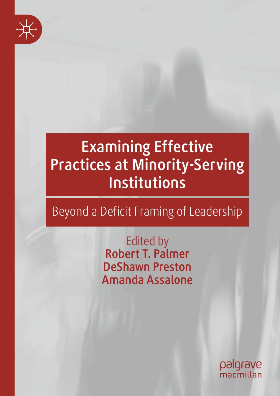 Examining Effective Practices at Minority-Serving Institutions: Beyond a Deficit Framing of Leadership by Robert T. Palmer DeShawn Preston Amanda Assalone