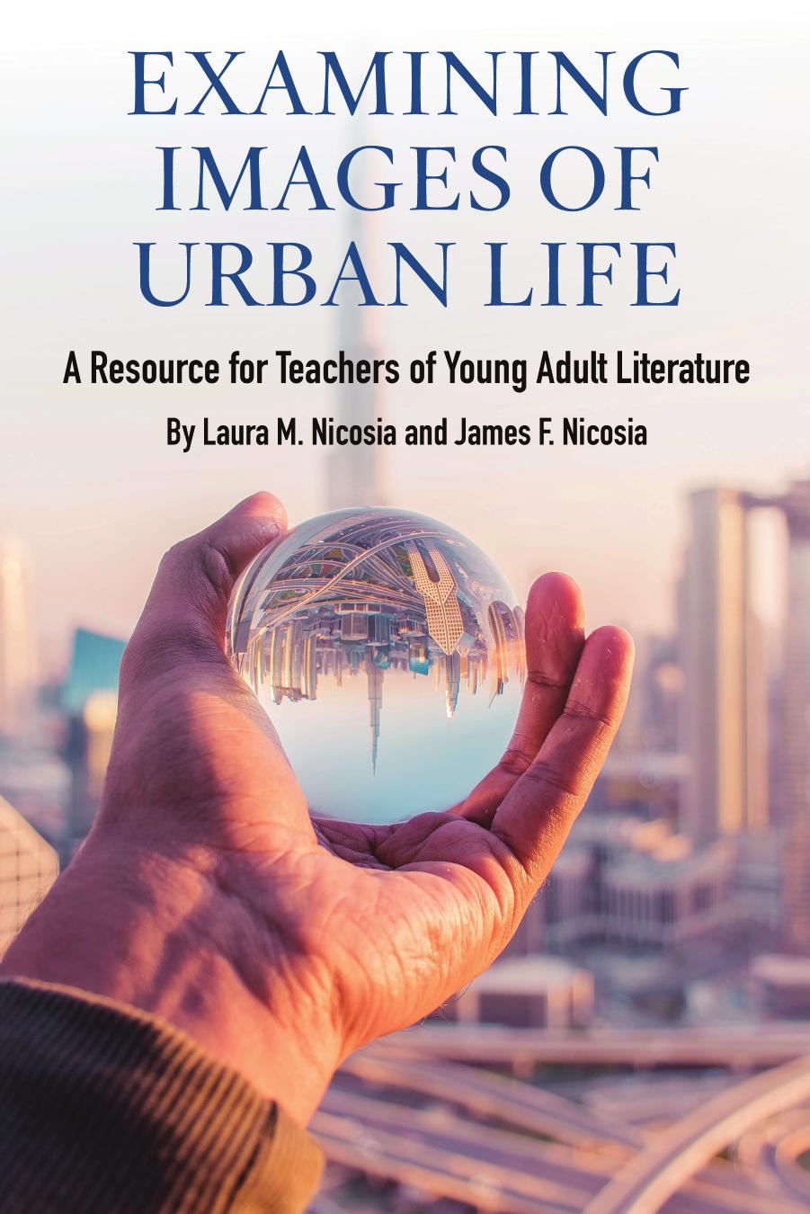 Examining Images of Urban Life : A Resource for Teachers of Young Adult Literature by Laura M. Nicosia; James F. Nicosia