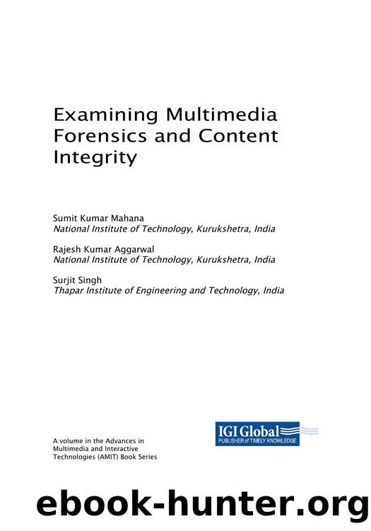 Examining Multimedia Forensics and Content Integrity [Team-IRA] by Sumit Kumar Mahana (editor) Rajesh Kumar Aggarwal (editor) Surjit Singh (editor)