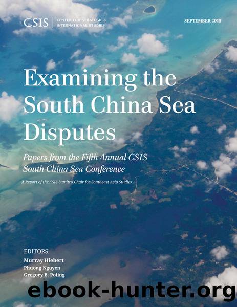Examining the South China Sea Disputes by Hiebert Murray;Nguyen Phuong;Poling Gregory B.;