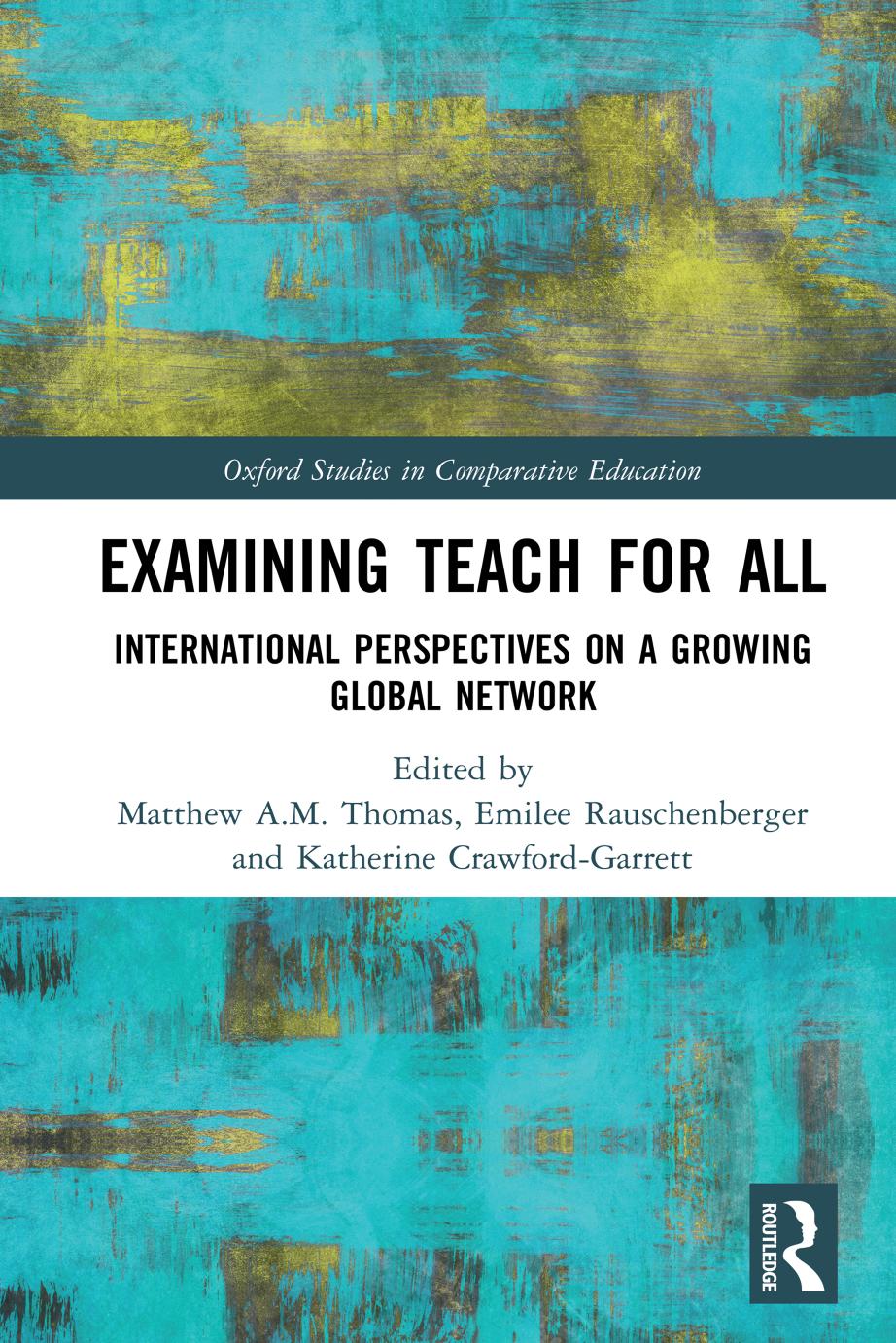 Examiningâ¯Teach For All: International Perspectives on a Growing Global Network by Matthew A.M. Thomas Emilee Rauschenberger Katherine Crawford-Garrett
