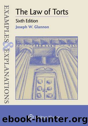 Examples & Explanations for The Law of Torts by Glannon Joseph W
