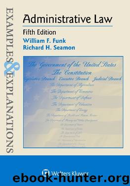 Examples & Explanations: Administrative Law by William F. Funk & Richard H. Seamon