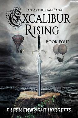 Excalibur Rising--Book Four by Eileen Enwright Hodgetts