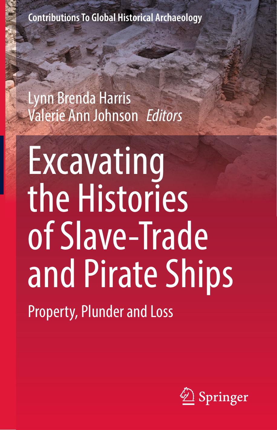 Excavating the Histories of Slave-Trade and Pirate Ships: Property, Plunder and Loss by Lynn Brenda Harris Valerie Ann Johnson