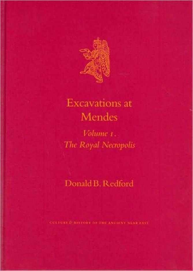 Excavations At Mendes: Volume 1. The Royal Necropolis (Culture and History of the Ancient Near East) by Donald B. Redford