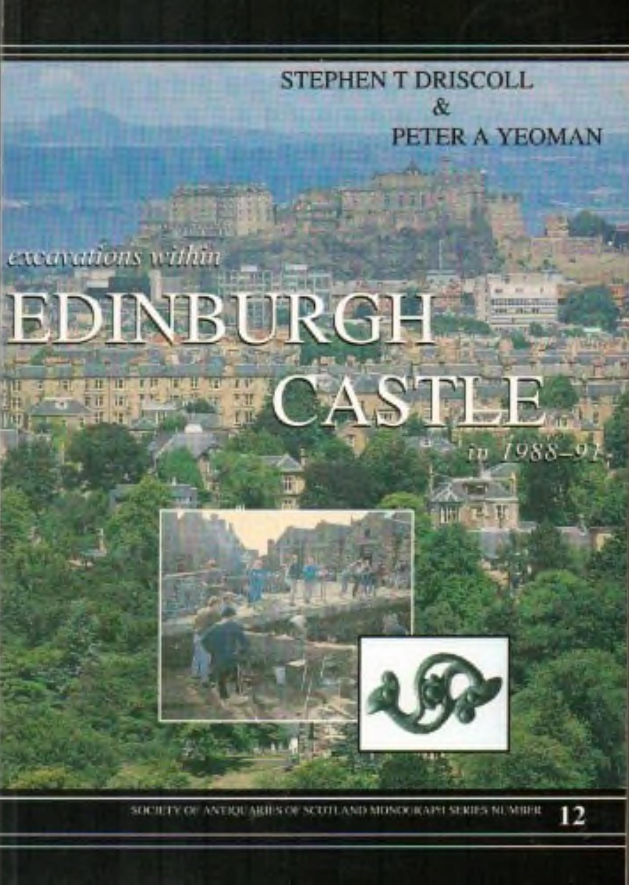 Excavations within Edinburgh Castle in 1988-91 by Stephen T. Driscoll