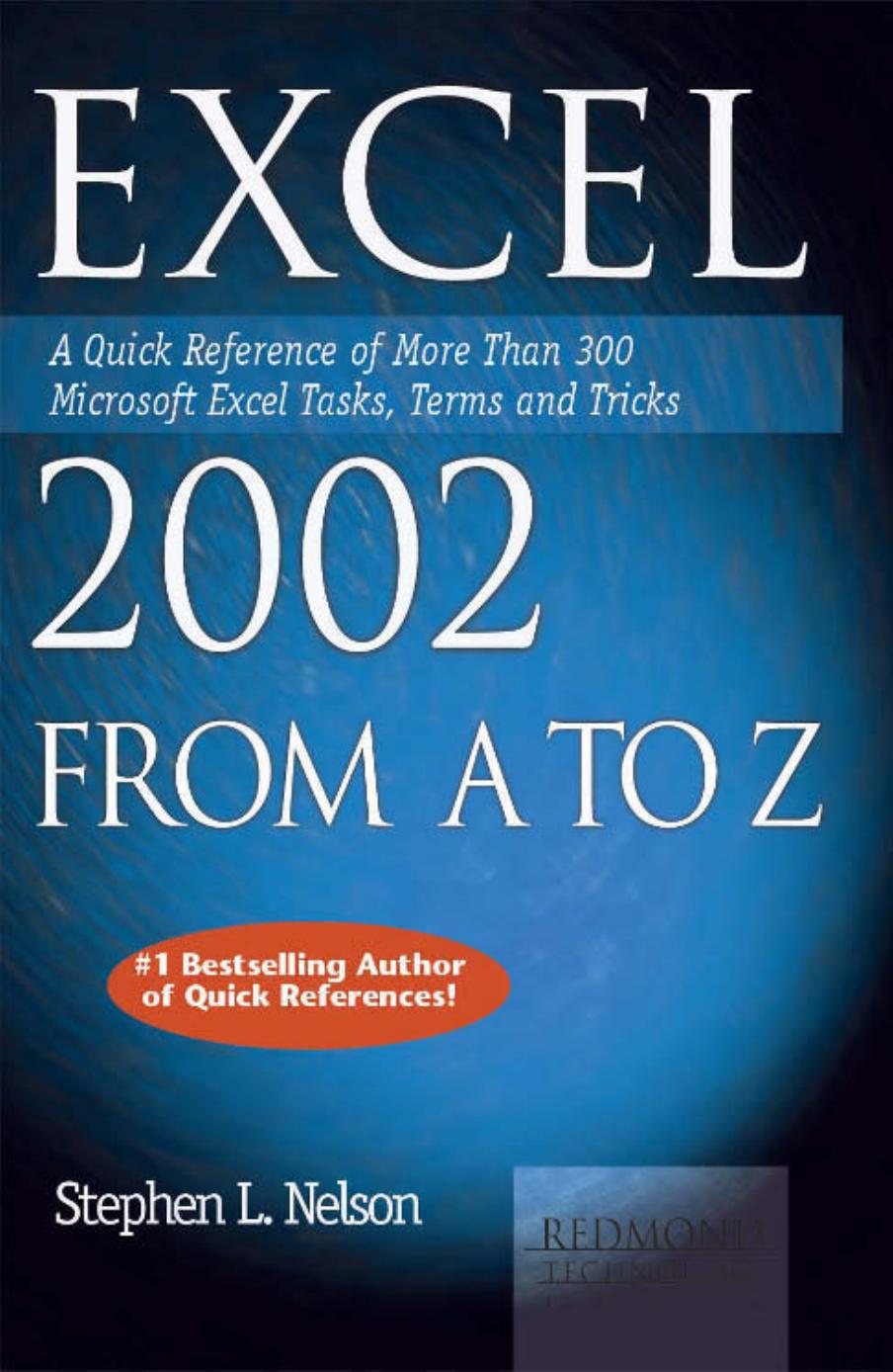 Excel 2002 from a to Z: A Quick Reference of More than 300 Microsoft Excel Tasks, Terms and Tricks by Stephen L. Nelson Redmond Technology Press
