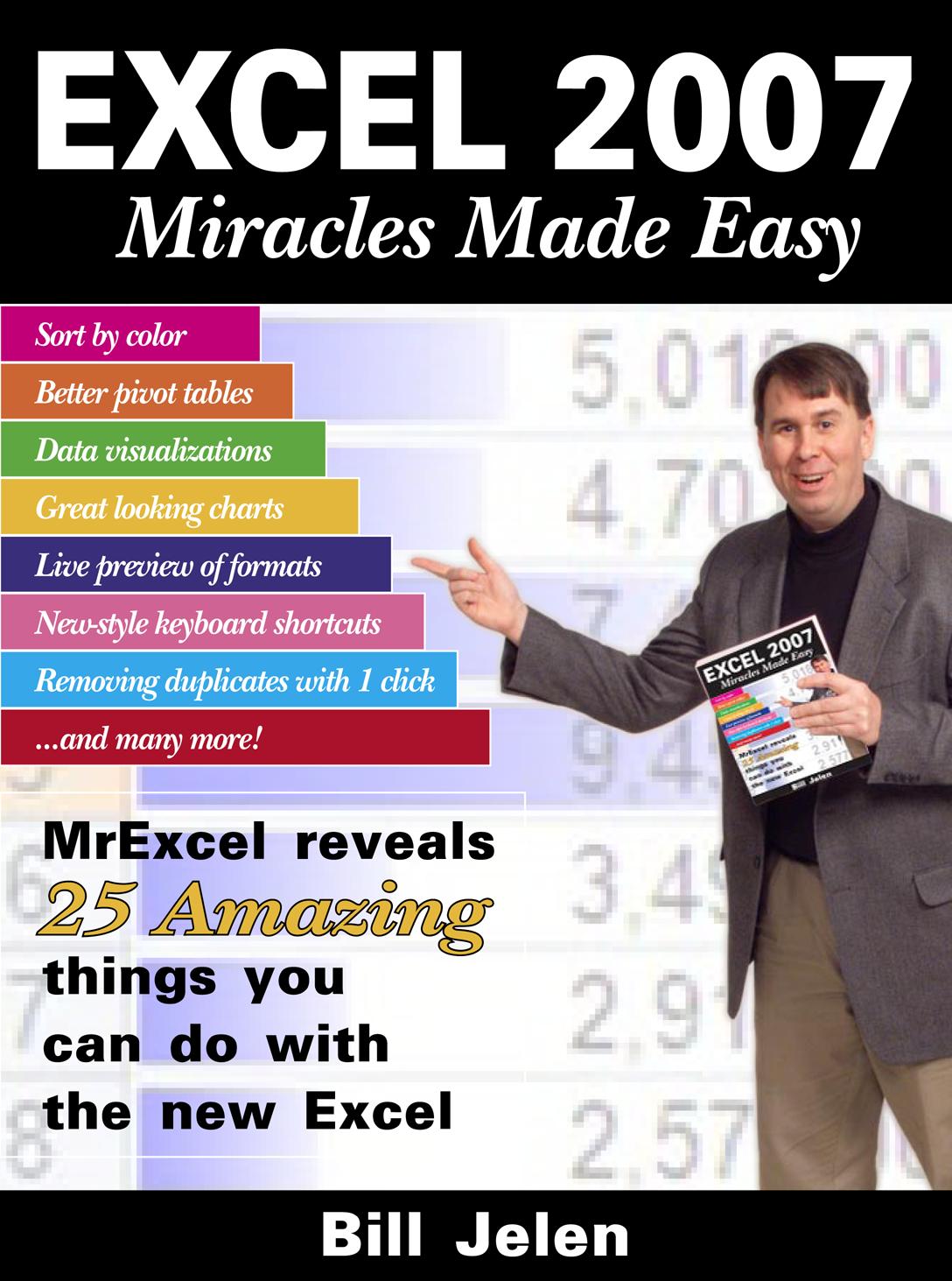 Excel 2007 Miracles Made Easy: Mr. Excel Reveals 25 Amazing Things You Can Do with the New Excel by Bill Jelen