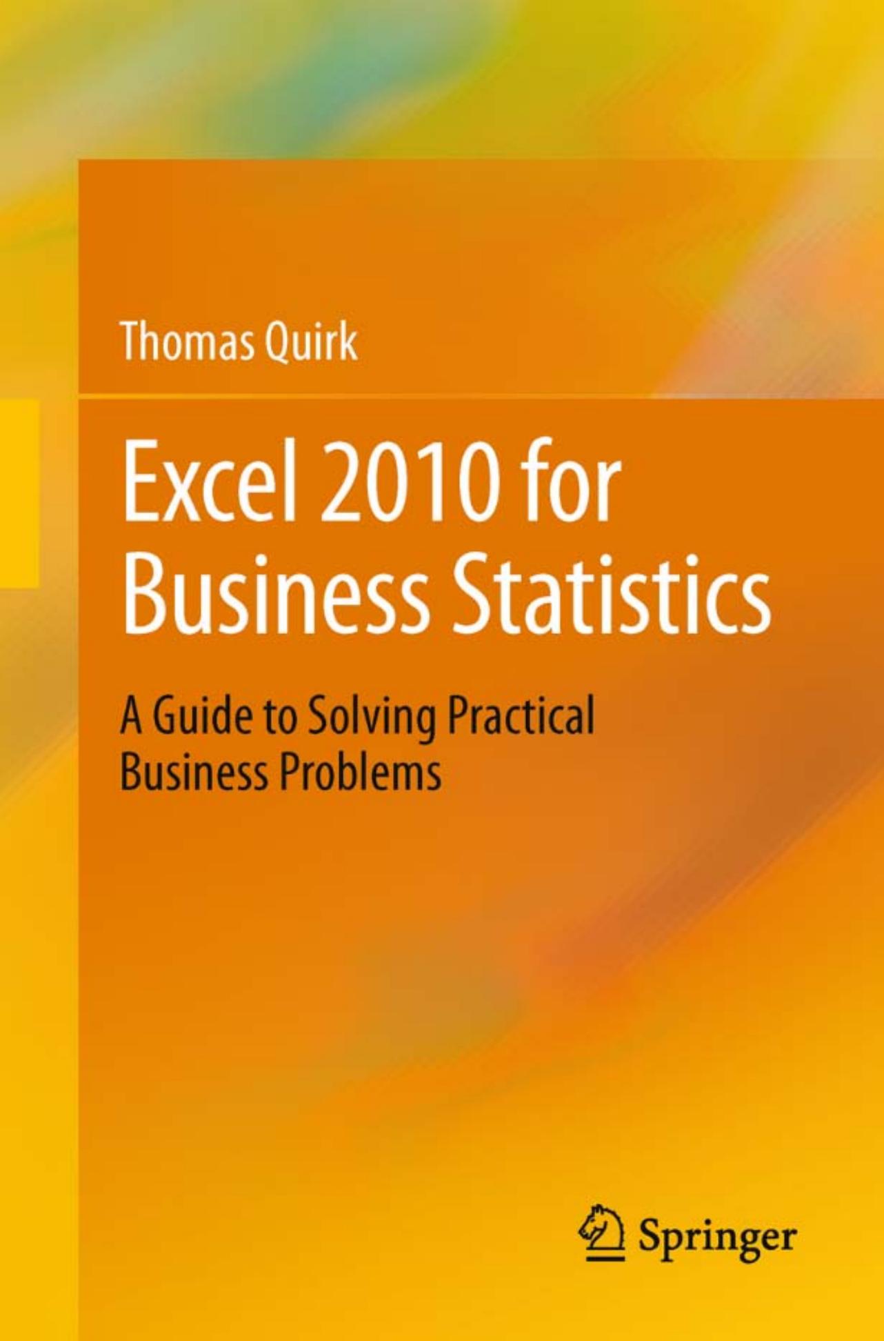Excel 2010 for Business Statistics: A Guide to Solving Practical Business Problems by Thomas Quirk (auth.)