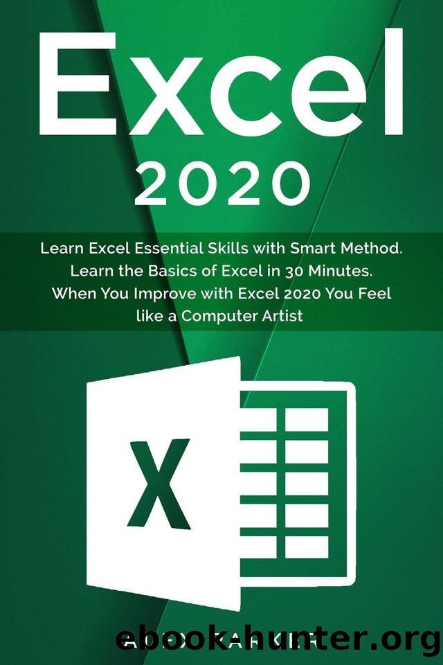 Excel 2020: Learn Excel Essential Skills with Smart Method. Learn the Basics of Excel in 30 Minutes. When You Improve with Excel 2020 You Feel like a Computer Artist by Parker Alex