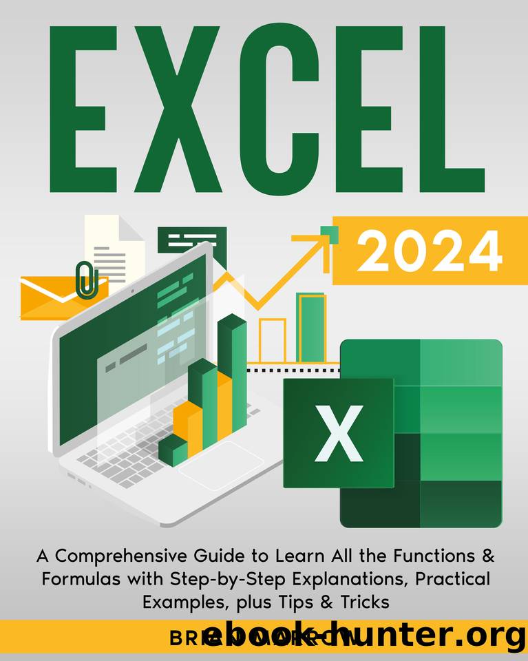 Excel 2024: A Comprehensive Guide to Learn All the Functions & Formulas with Step-by-Step Explanations, Practical Examples, plus Tips & Tricks by Marrow Brian