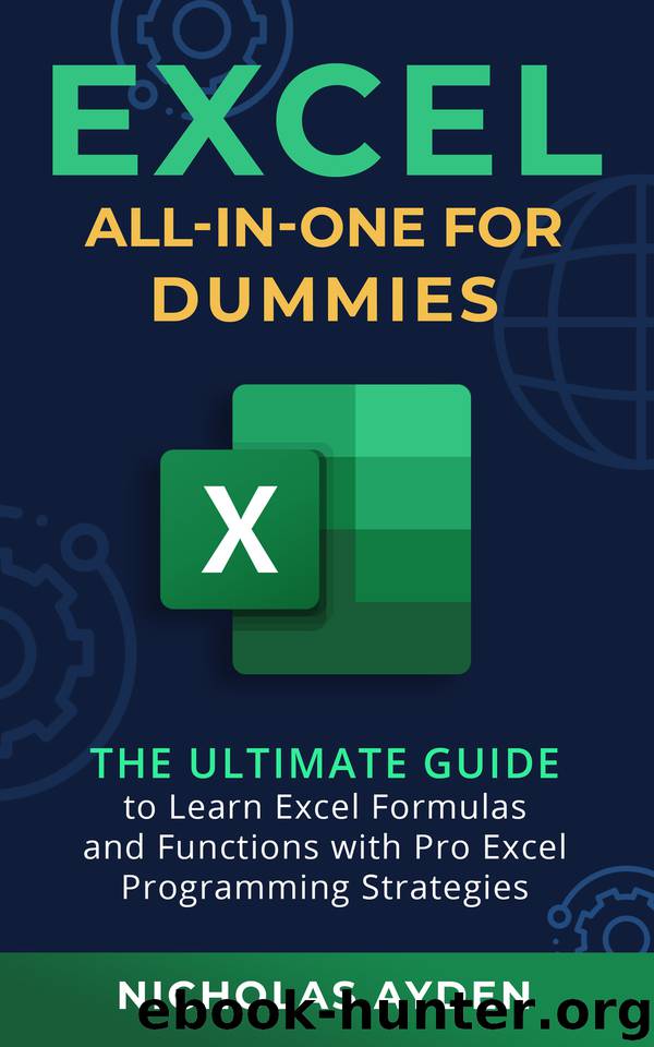 Excel All-in-One For Dummies: The Ultimate Guide to Learn Excel Formulas and Functions with Pro Excel Programming Strategies by Ayden Nicholas