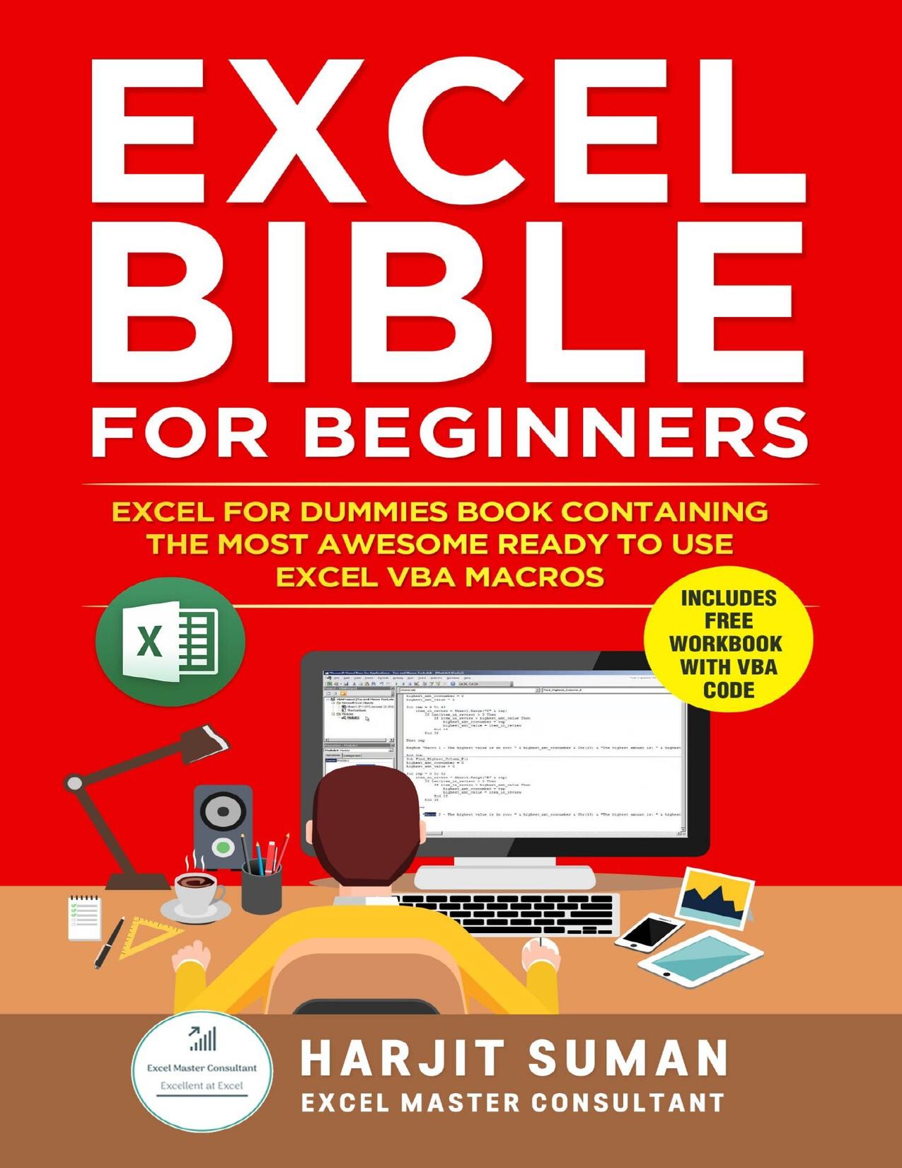 Excel Bible for Beginners: Excel for Dummies Book Containing the Most Awesome Ready to use Excel VBA Macros by Suman Harjit