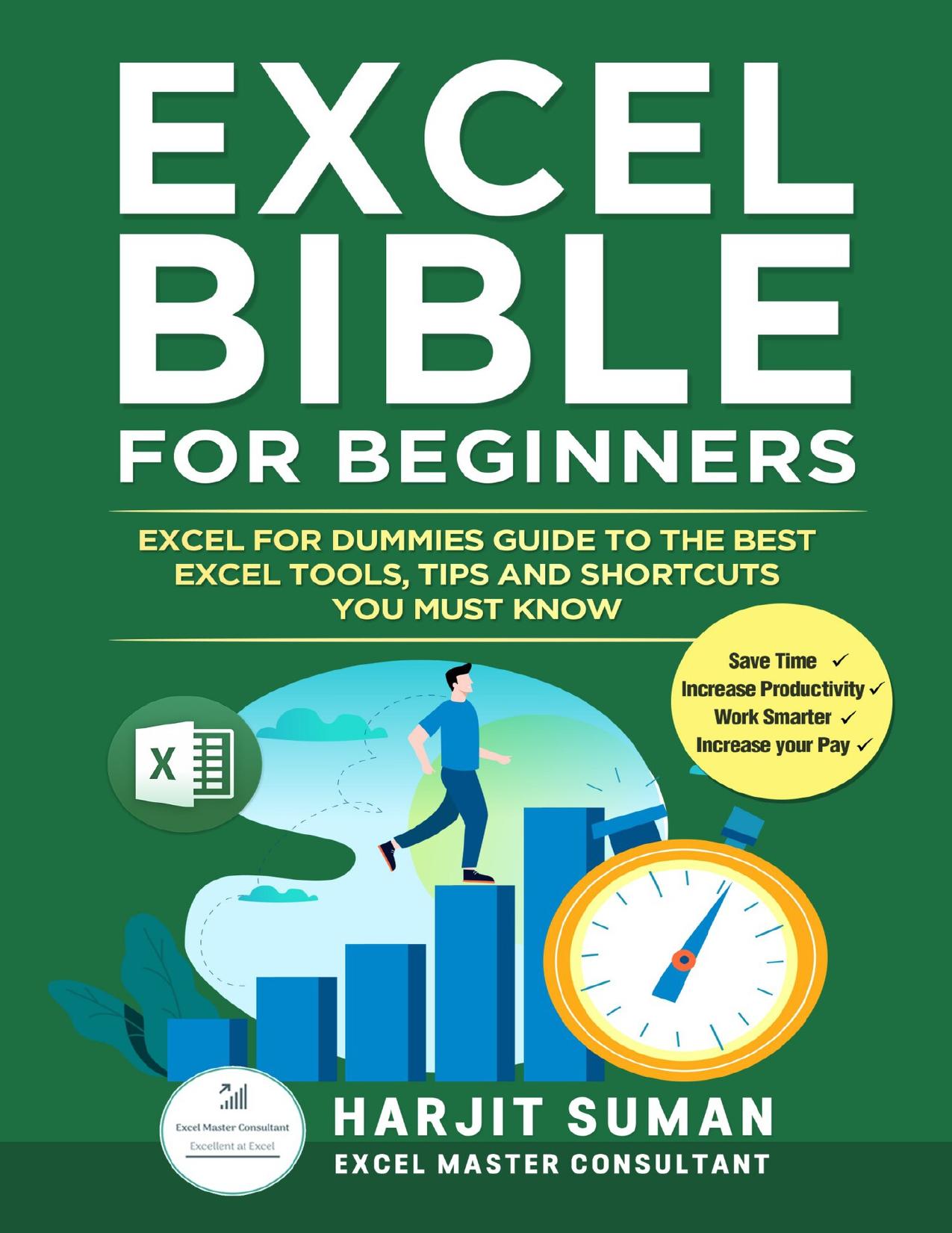 Excel Bible for Beginners: Excel for Dummies Guide to the Best Excel Tools, Tips and Shortcuts you Must Know by Suman Harjit