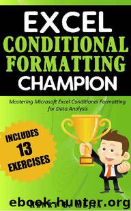 Excel Conditional Formatting Champion: Mastering Microsoft Excel Conditional Formatting For Data Analysis (Excel Champions Book 2) by Henry E. Mejia