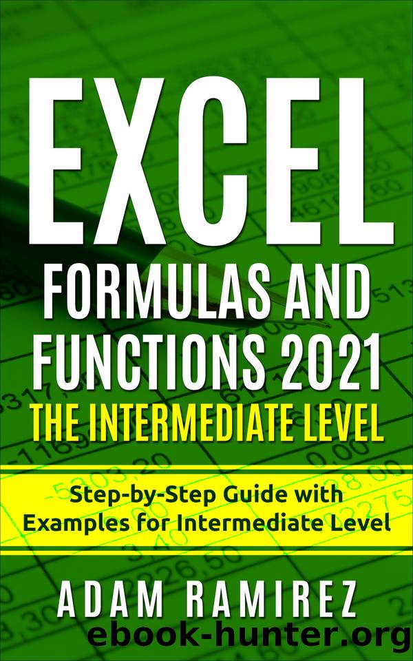 Excel Formulas and Functions 2021âThe Intermediate Level: Step-by-Step Guide with Examples for Intermediate Level (Excel Academy Book 3) by Ramirez Adam