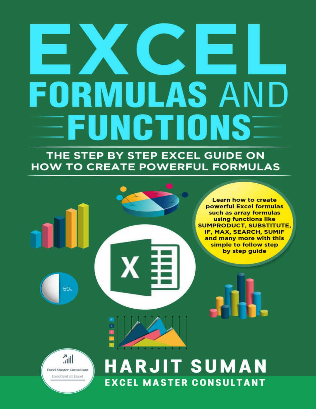 Excel Formulas and Functions: The Step by Step Excel Guide on how to Create Powerful Formulas by Suman Harjit